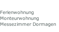 Ferienwohnung  Monteurwohnung Messezimmer Dormagen